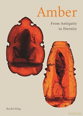 Amber: From Antiquity to Eternity - Rachel King [KSIĄŻKA]