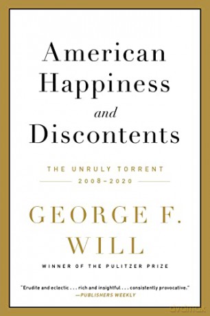 American Happiness and Discontents: The Unruly Torrent, 2008-2020 - George F. Will [KSIĄŻKA]