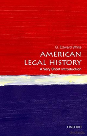 American Legal History: A Very Short Introduction (Very Short Introductions) - G. Edward White [KSIĄŻKA]