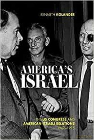 America's Israel: The US Congress and American-Israeli Relations, 1967-1975 (Studies in Conflict, Diplomacy, and Peace) - Kenneth Kolander [KSIĄŻKA]