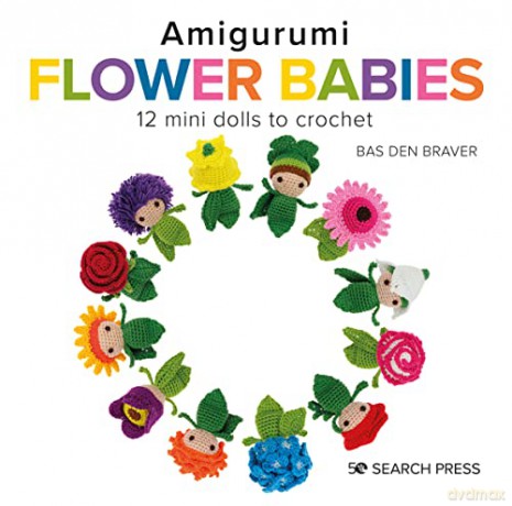 Amigurumi Flower Babies: 12 mini dolls to crochet - Bas den Braver [KSIĄŻKA]