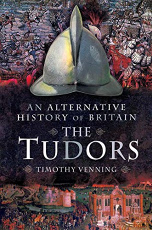 An Alternative History of Britain: The Tudors - Timothy Venning [KSIĄŻKA]