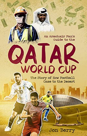 An Armchair Fan's Guide to the Qatar World Cup: The Story of How Football Came to the Desert - Jon Berry [KSIĄŻKA]