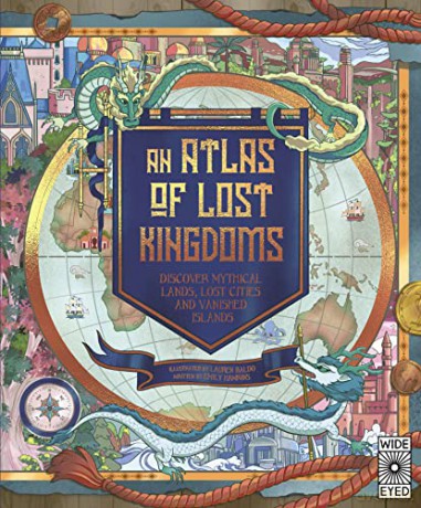 An Atlas of Lost Kingdoms: Discover Mythical Lands, Lost Cities and Vanished Islands - Emily Hawkins [KSIĄŻKA]