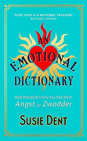 An Emotional Dictionary: Real Words for How You Feel, from Angst to Zwodder - Susie Dent [KSIĄŻKA]
