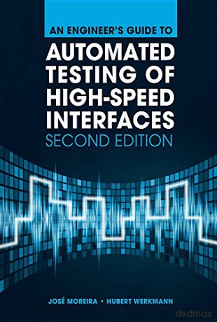 An Engineer's Guide to Automated Testing of High-Speed Interfaces, 2nd Edition - Jose Moreira [KSIĄŻKA]
