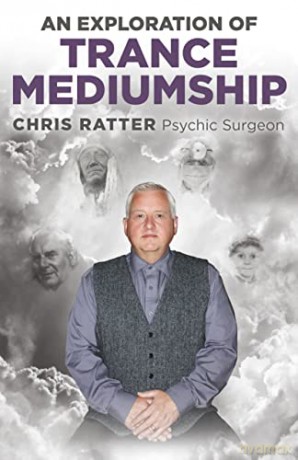 An Exploration of Trance Mediumship - Chris Ratter Psychic Surgeon [KSIĄŻKA]