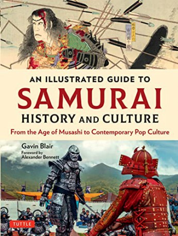 An Illustrated Guide to Samurai History and Culture: From the Age of Musashi to Contemporary Pop Culture - Gavin Blair [KSIĄŻKA]