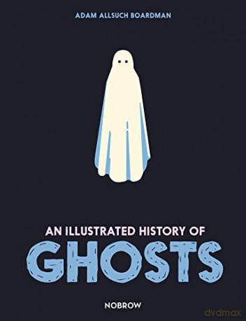An Illustrated History of Ghosts (The Illustrated History Of) - Adam Allsuch Boardman [KSIĄŻKA]