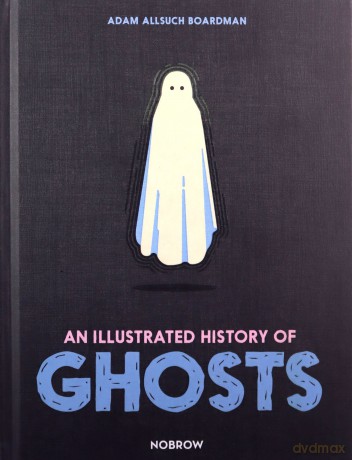 An Illustrated History of Ghosts (The Illustrated History Of) - Adam Allsuch Boardman [KSIĄŻKA]