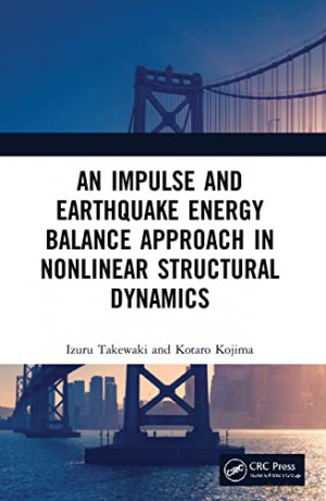 An Impulse and Earthquake Energy Balance Approach in Nonlinear Structural Dynamics - Izuru Takewaki [KSIĄŻKA]