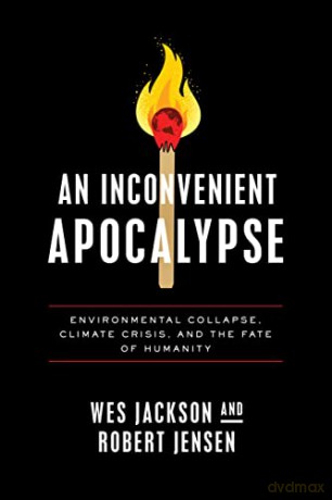 An Inconvenient Apocalypse: Environmental Collapse, Climate Crisis, and the Fate of Humanity - Wes Jackson [KSIĄŻKA]
