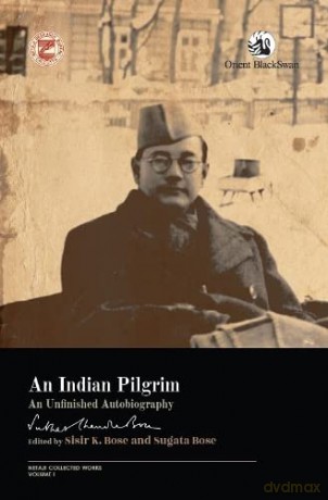 An Indian Pilgrim:: An Unfinished Autobiography (Netaji Collected Works (Volume I)) - Sisir K. Bose Sugata Bose [KSIĄŻKA]