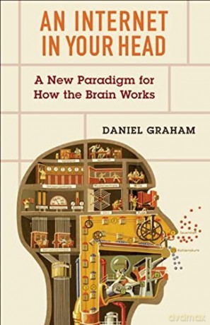 An Internet in Your Head: A New Paradigm for How the Brain Works - Daniel Graham [KSIĄŻKA]