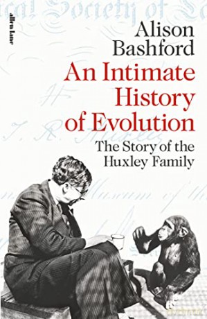 An Intimate History of Evolution: The Story of the Huxley Family - Alison Bashford [KSIĄŻKA]