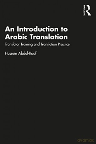 An Introduction to Arabic Translation: Translator Training and Translation Practice - Hussein Abdul-Raof [KSIĄŻKA]