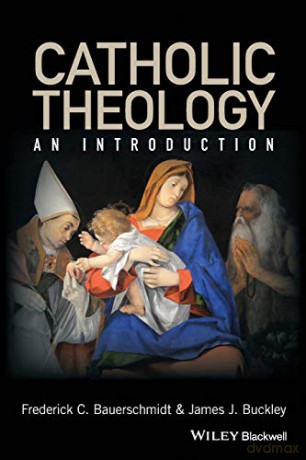 An Introduction to Catholic Theology - Frederick C. Bauerschmidt [KSIĄŻKA]