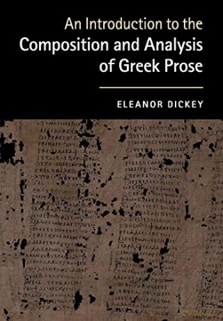 An Introduction to the Composition and Analysis of Greek Prose - Eleanor Dickey [KSIĄŻKA]