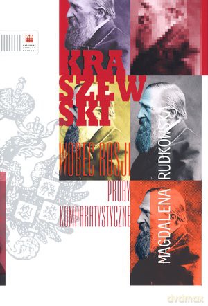 Kraszewski wobec Rosji Próby komparatystyczne - Rudkowska Magdalena [KSIĄŻKA]