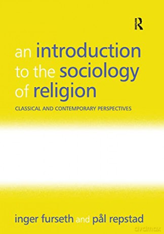 An Introduction to the Sociology of Religion: Classical and Contemporary Perspectives - Inger Furseth [KSIĄŻKA]