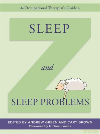 An Occupational Therapist's Guide to Sleep and Sleep Problems - Andrew Green and Cary Brown [KSIĄŻKA]