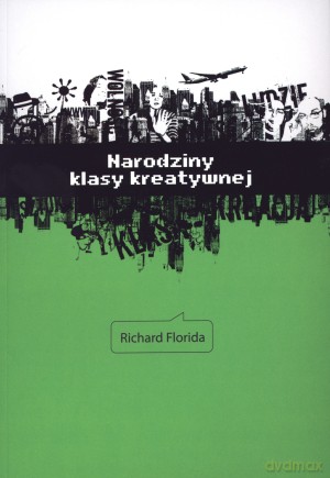 Narodziny klasy kreatywnej - Richard Florida [KSIĄŻKA]