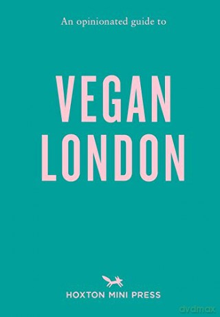 An Opinionated Guide to Vegan London - Hoxton Mini Press [KSIĄŻKA]