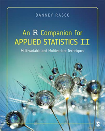 An R Companion for Applied Statistics II: Multivariable and Multivariate Techniques - Danney Rasco [KSIĄŻKA]