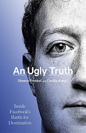 An Ugly Truth: Inside Facebook's Battle for Domination - Sheera Frenkel [KSIĄŻKA]