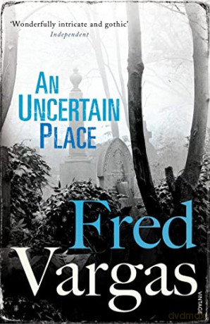 An Uncertain Place (Commissaire Adamsberg, 6) - Fred Vargas [KSIĄŻKA]