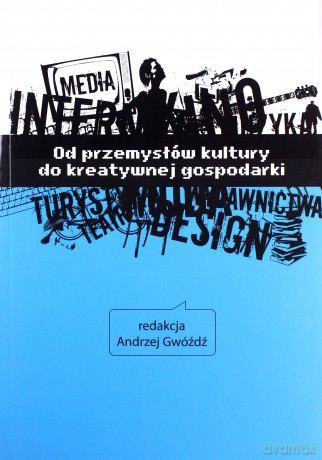 Od przemysłów kultury do kreatywnej gospodarki - Gwóźdź Andrzej [KSIĄŻKA]