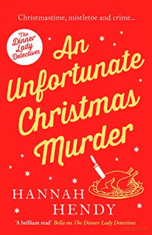 An Unfortunate Christmas Murder: A charming and festive British cosy mystery: 2 (The Dinner Lady Detectives) - Hannah Hendy [KSIĄŻKA]
