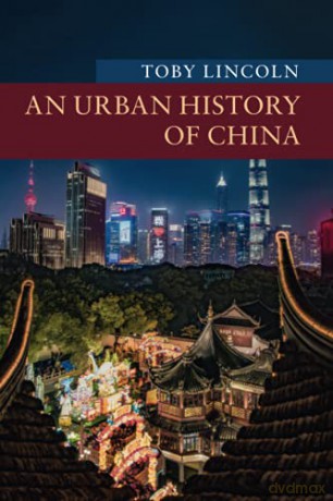 An Urban History of China (New Approaches to Asian History) - Toby Lincoln [KSIĄŻKA]