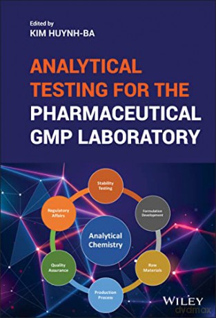 Analytical Testing for the Pharmaceutical GMP Laboratory: An Introduction to the Pharmaceutical GMP Laboratory - Kim Huynh-Ba [KSIĄŻKA]