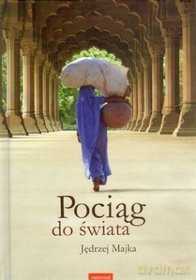 Pociąg do świata. - Majka Jędrzej [KSIĄŻKA]