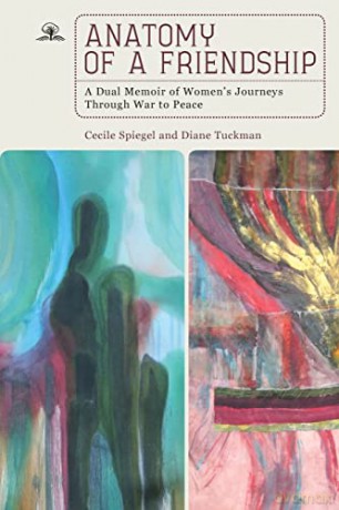 Anatomy of a Friendship: A Dual Memoir of Women's Journeys through War to Peace - Cecile Spiegel [KSIĄŻKA]