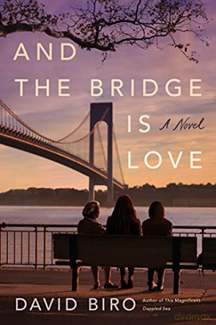 And the Bridge Is Love: A Novel - David Biro [KSIĄŻKA]