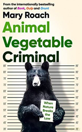 Animal Vegetable Criminal: When Nature Breaks the Law - Mary Roach [KSIĄŻKA]