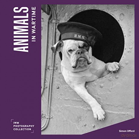 Animals in Wartime (Imperial War Museum Photographic Collection) - Imperial War Museums [KSIĄŻKA]