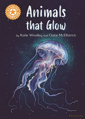 Animals that Glow: Independent Reading Orange 6 Non-fiction (Reading Champion) - Katie Woolley [KSIĄŻKA]
