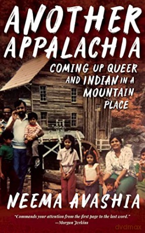 Another Appalachia: Coming Up Queer and Indian in a Mountain Place - Neema Avashia [KSIĄŻKA]
