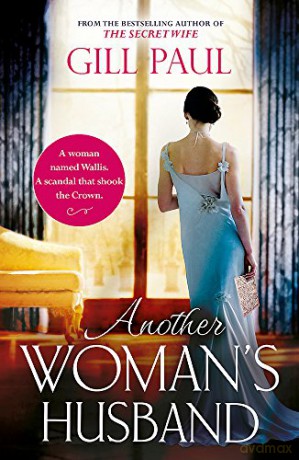 Another Woman's Husband: From the #1 bestselling author of The Secret Wife a sweeping story of love and betrayal behind the Crown - Gill Paul [KSIĄŻKA]