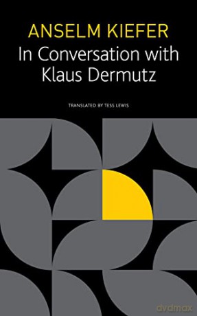 Anselm Kiefer in Conversation with Klaus Dermutz (The Seagull Library of German Literature) - Anselm Kiefer [KSIĄŻKA]