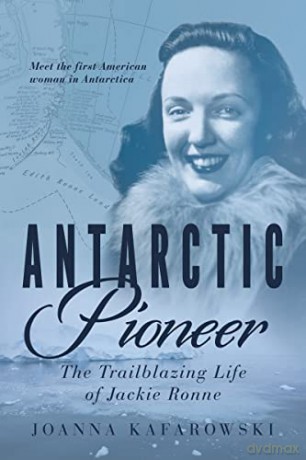 Antarctic Pioneer: The Trailblazing Life of Jackie Ronne - Joanna Kafarowski [KSIĄŻKA]