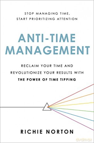 Anti-Time Management: Reclaim Your Time and Revolutionize Your Results with the Power of Time Tipping - Richie Norton [KSIĄŻKA]