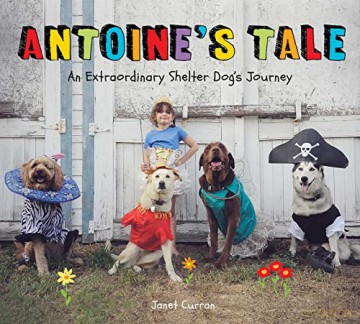 Antoine's Tale: An Extraordinary Shelter Dog's Journey - Janet Curran [KSIĄŻKA]