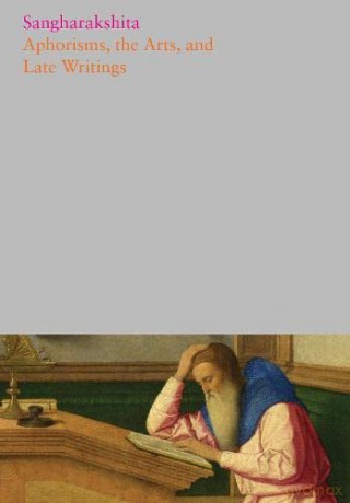 Aphorisms, the Arts, and Late Writings: 26 (The Complete Works of Sangharakshita) - Sangharakshita [KSIĄŻKA]