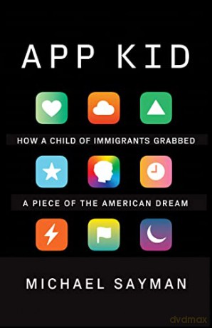 App Kid: How a Child of Immigrants Grabbed a Piece of the American Dream - Michael Sayman [KSIĄŻKA]