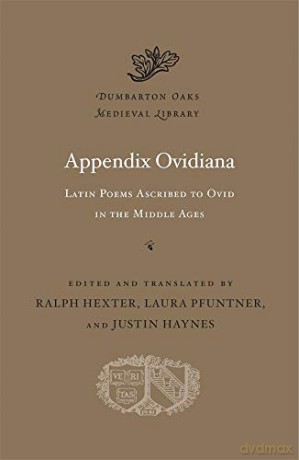 Appendix Ovidiana: Latin Poems Ascribed to Ovid in the Middle Ages: 62 (Dumbarton Oaks Medieval Library) - Ralph Hexter [KSIĄŻKA]