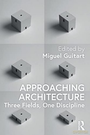 Approaching Architecture: Three Fields, One Discipline - Miguel Guitart [KSIĄŻKA]